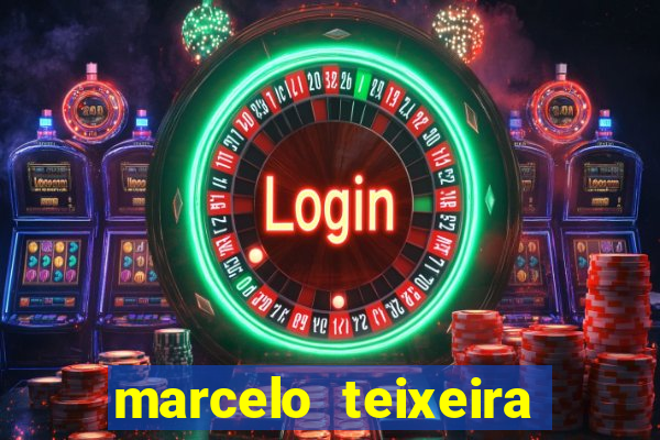 marcelo teixeira fortuna atual